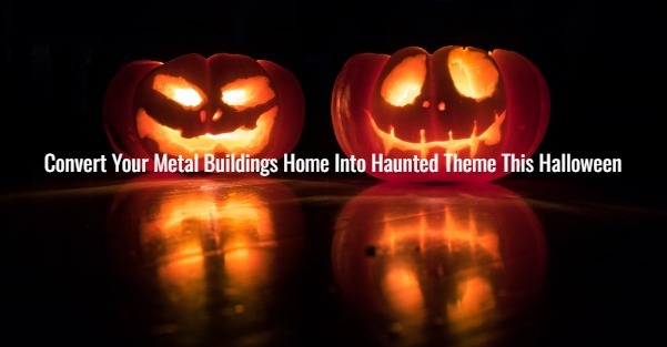 Convert Your Metal Buildings Home Into Haunted Theme This Halloween